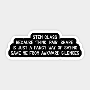 STEM class Because 'Think, Pair, Share' is just a fancy way Sticker